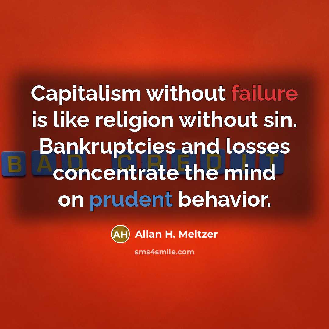 “Capitalism without failure is like religion without sin. Bankruptcies and…” quote by Allan H. Meltzer