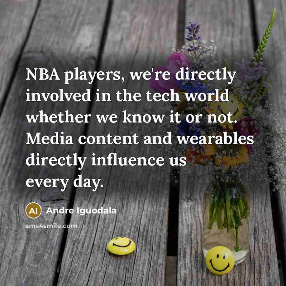 “NBA players, we're directly involved in the tech world whether…” quote by Andre Iguodala