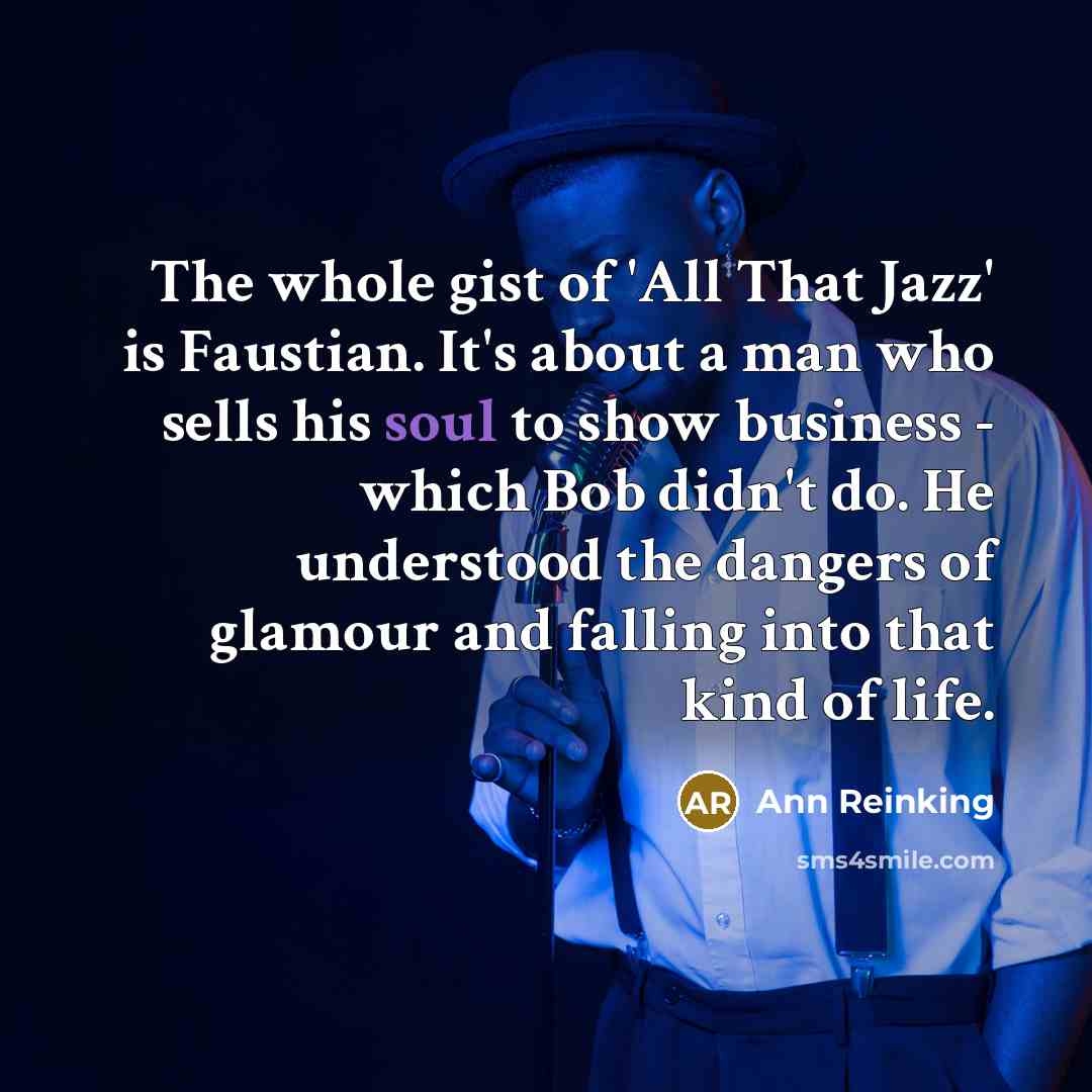 “The whole gist of 'All That Jazz' is Faustian. It's…” quote by Ann Reinking