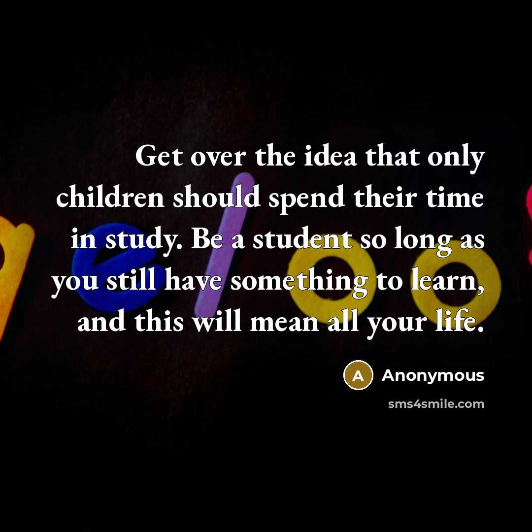 “Get over the idea that only children should spend their…” quote by Anonymous