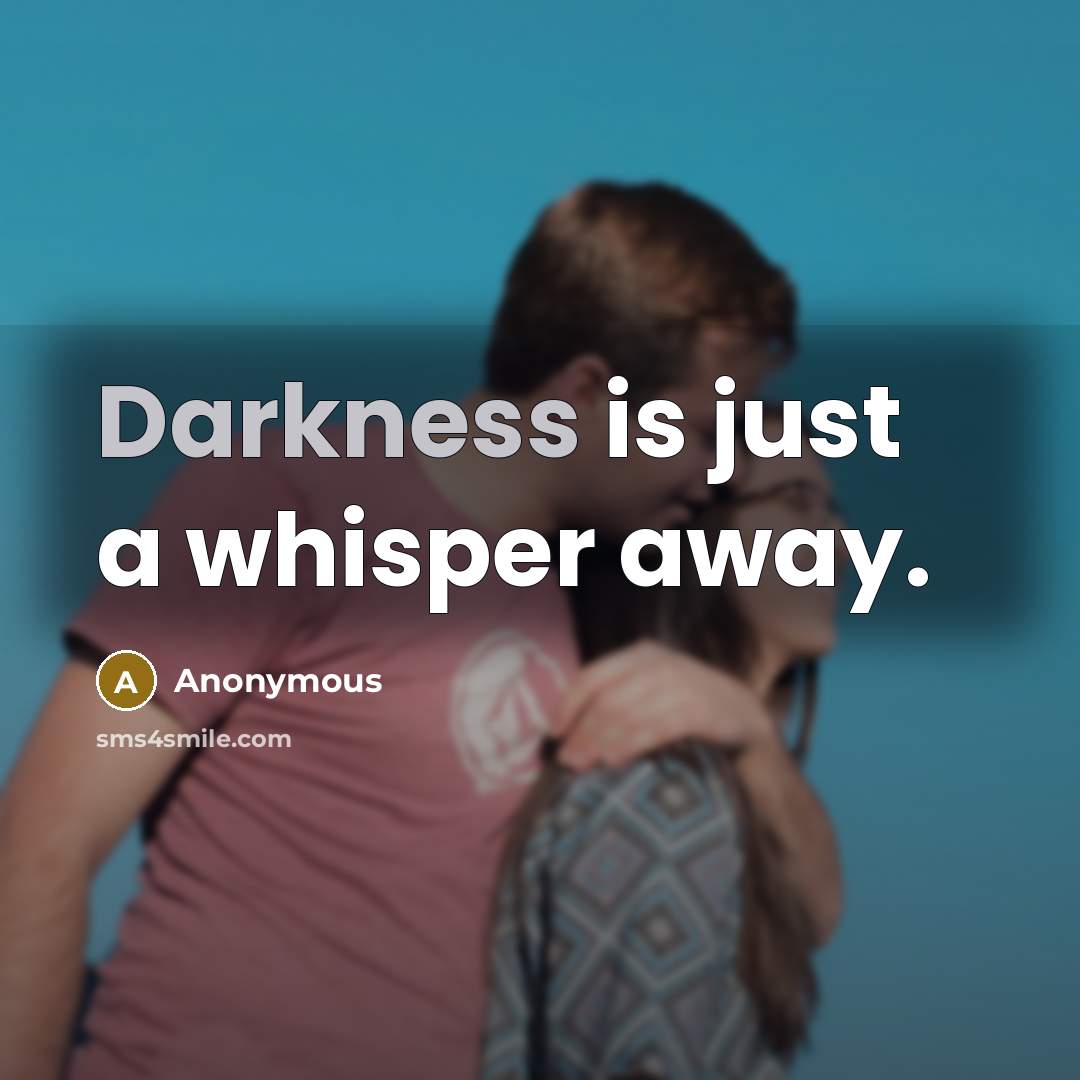 “Darkness is just a whisper away.…” quote by Anonymous