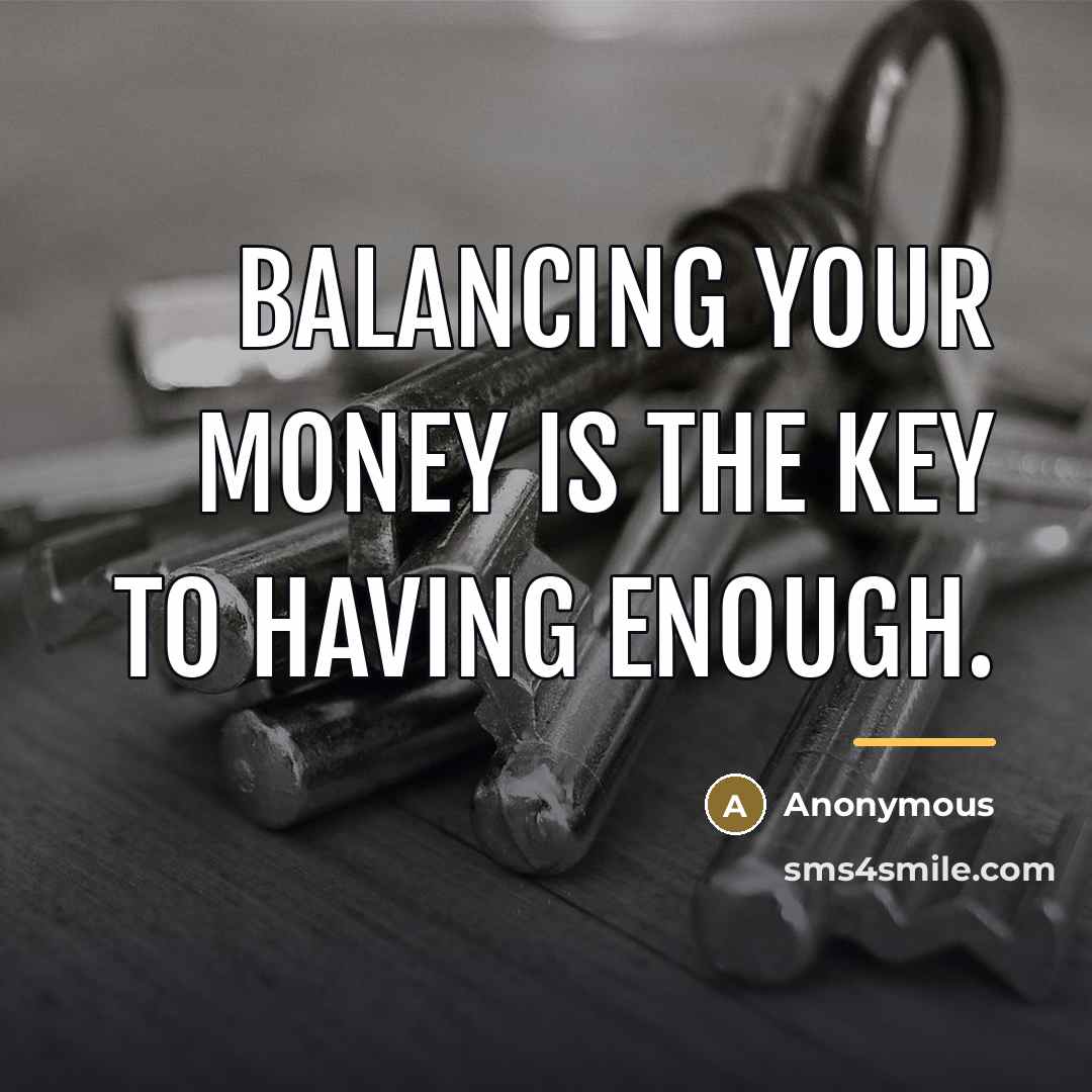 “Balancing your money is the key to having enough.…” quote by Anonymous