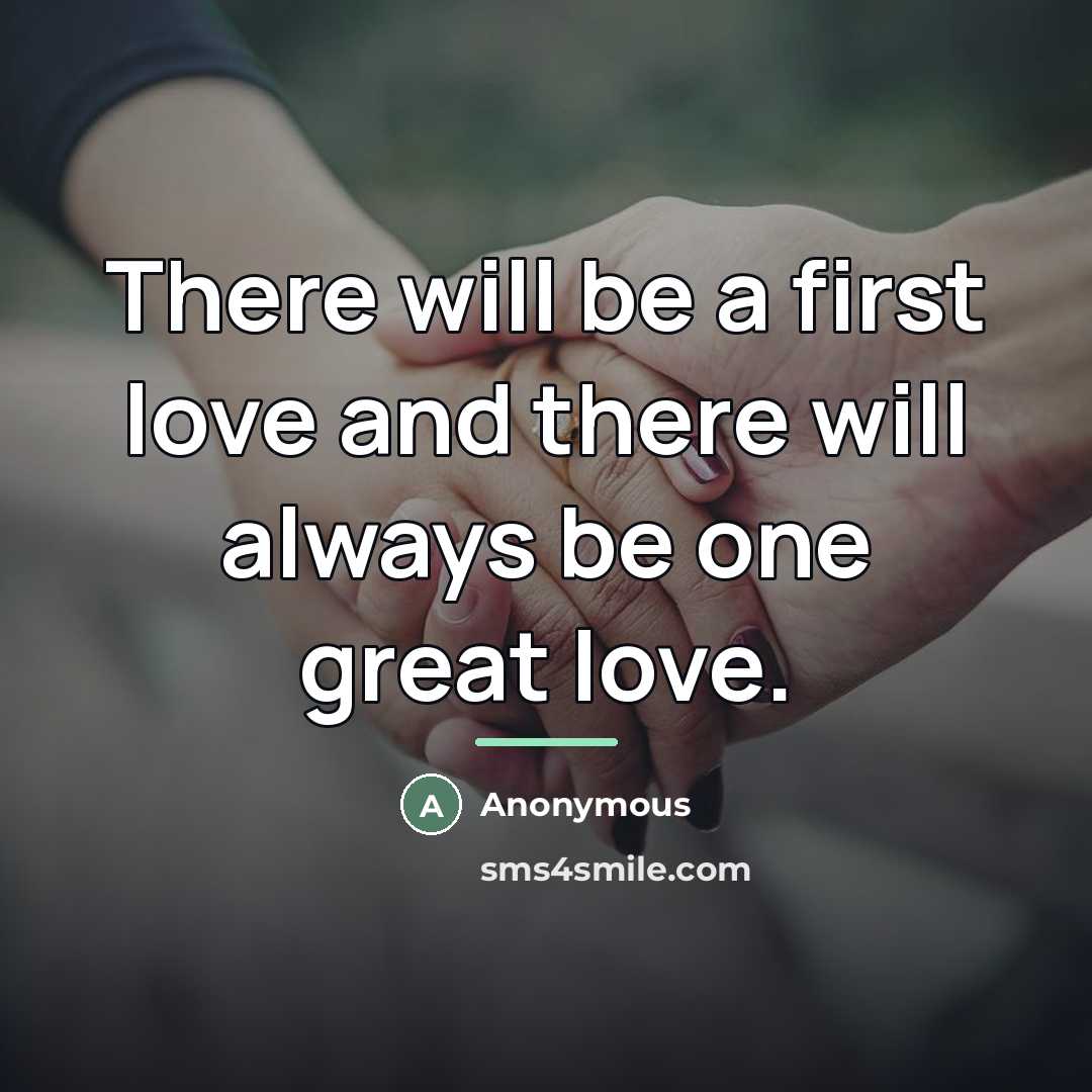 “There will be a first love and there will always…” quote by Anonymous