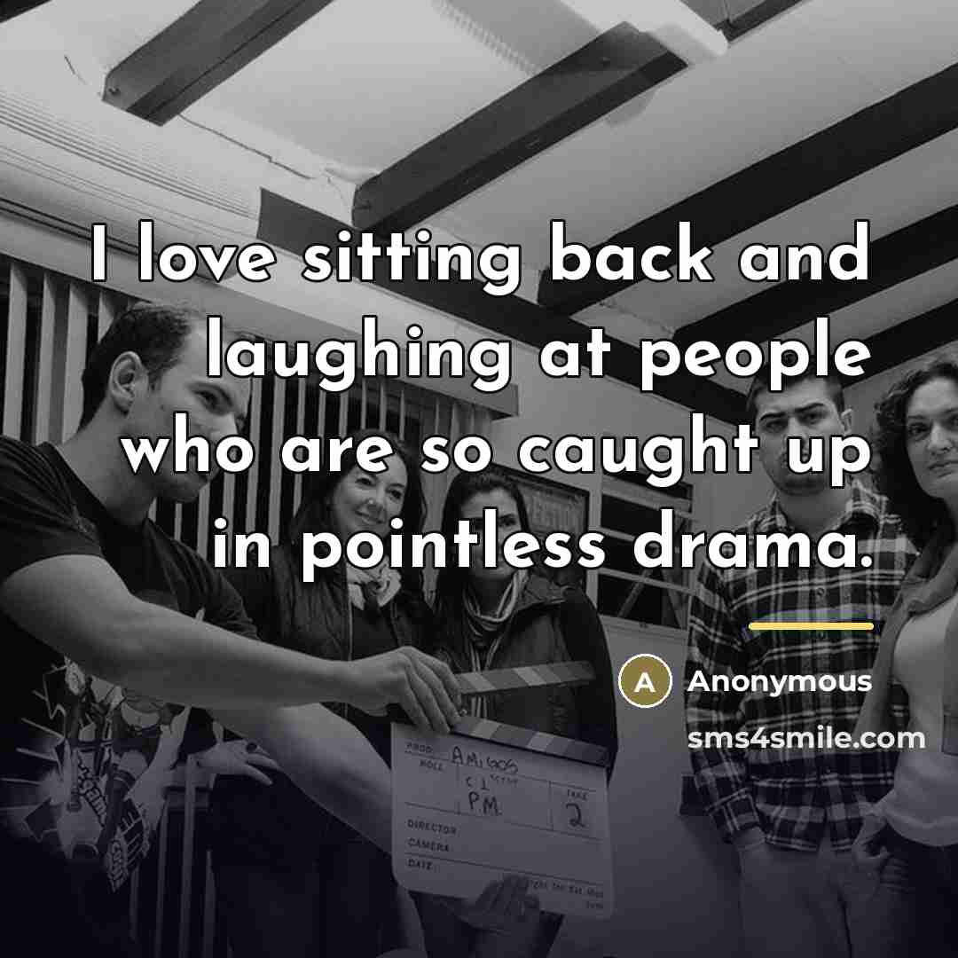 “I love sitting back and laughing at people who are…” quote by Anonymous