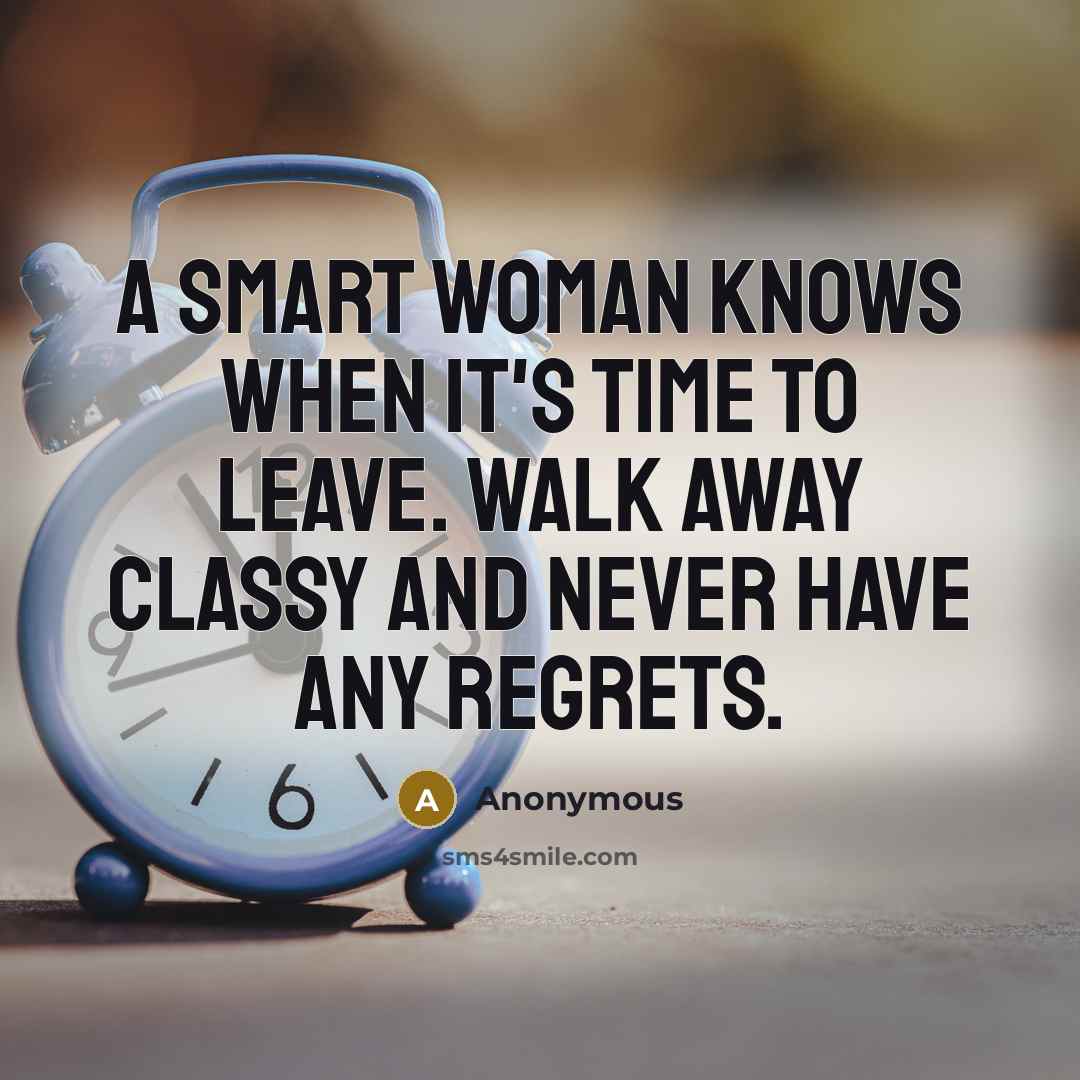 “A smart woman knows when it's time to leave. Walk…” quote by Anonymous