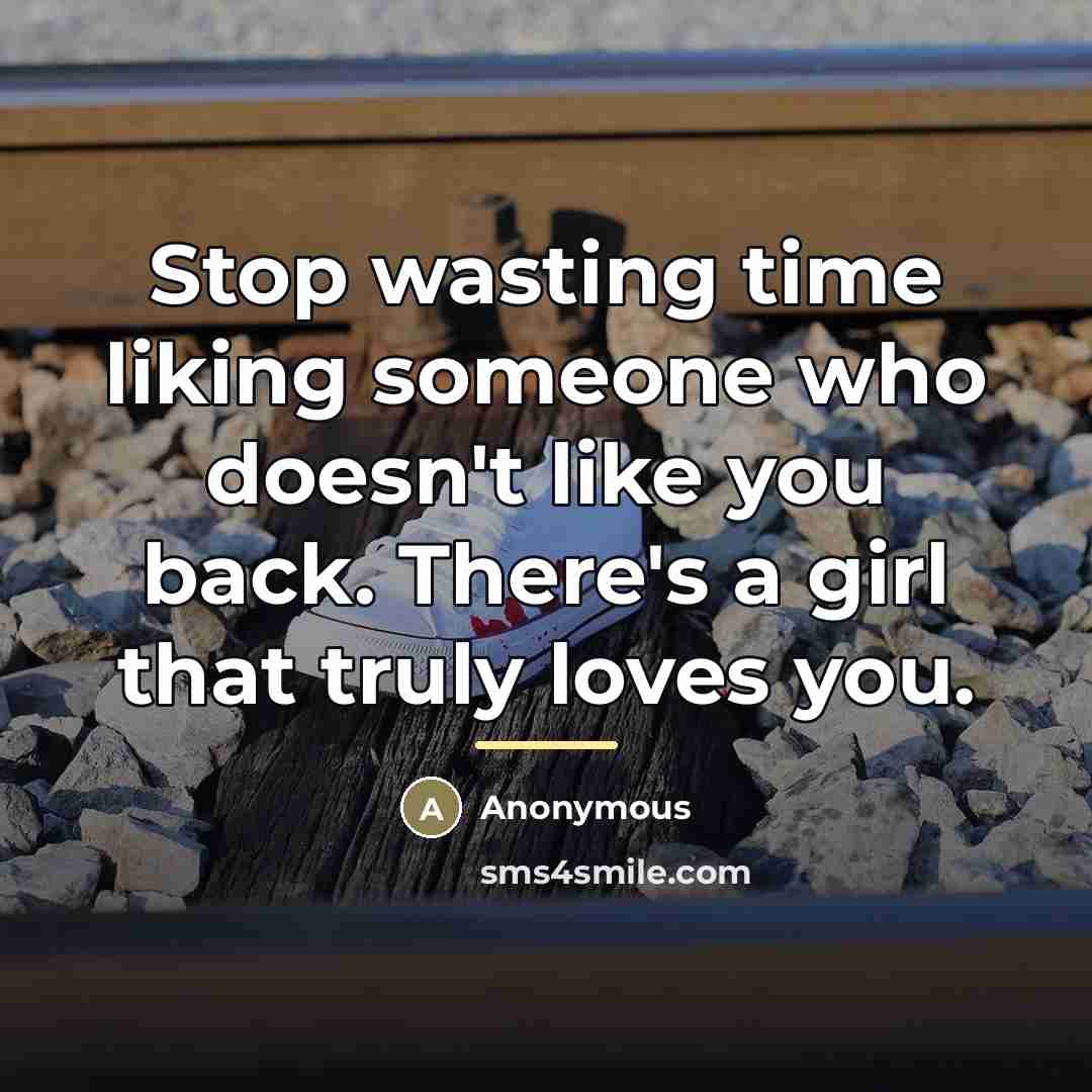 “Stop wasting time liking someone who doesn't like you back.…” quote by Anonymous