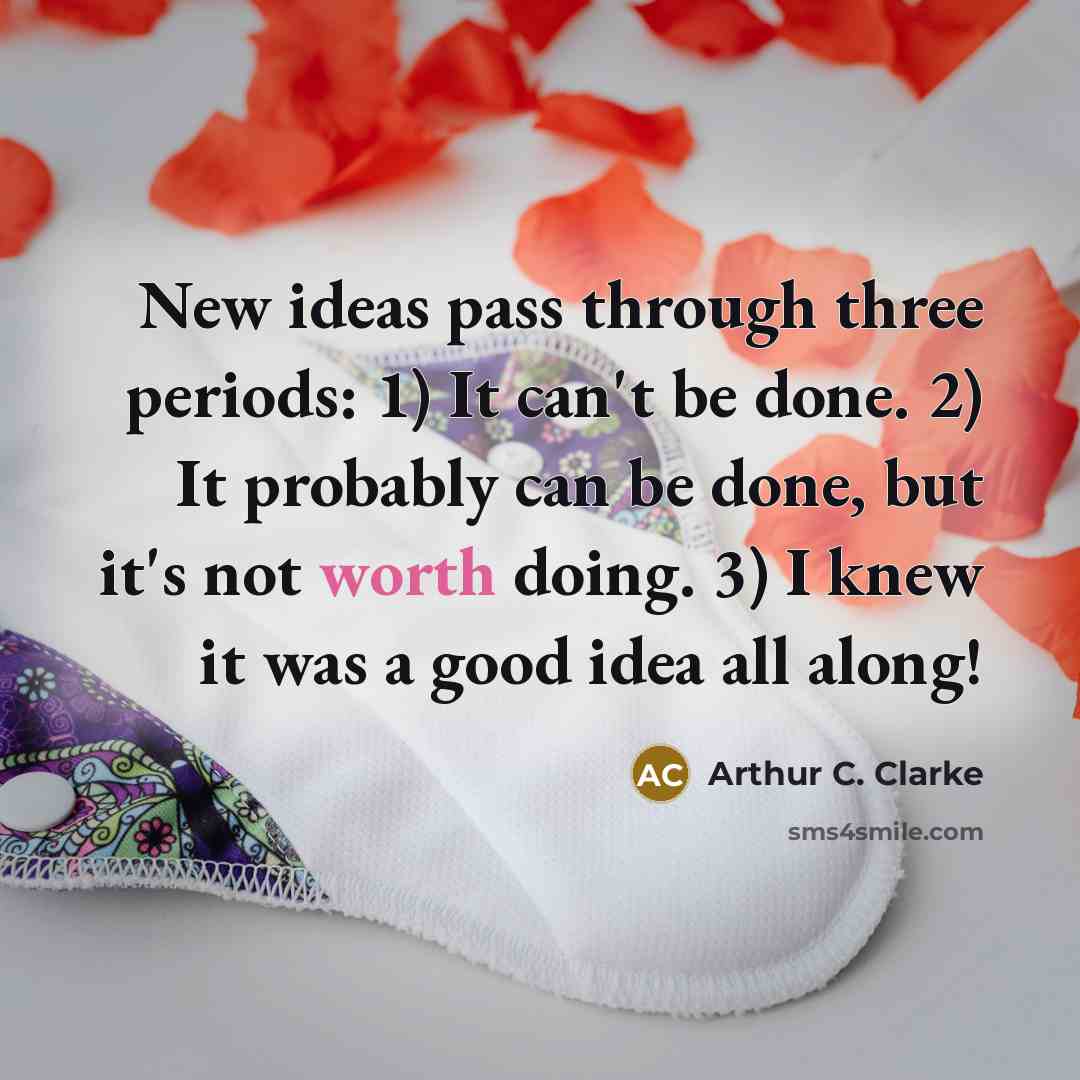 “New ideas pass through three periods: 1) It can't be…” quote by Arthur C. Clarke