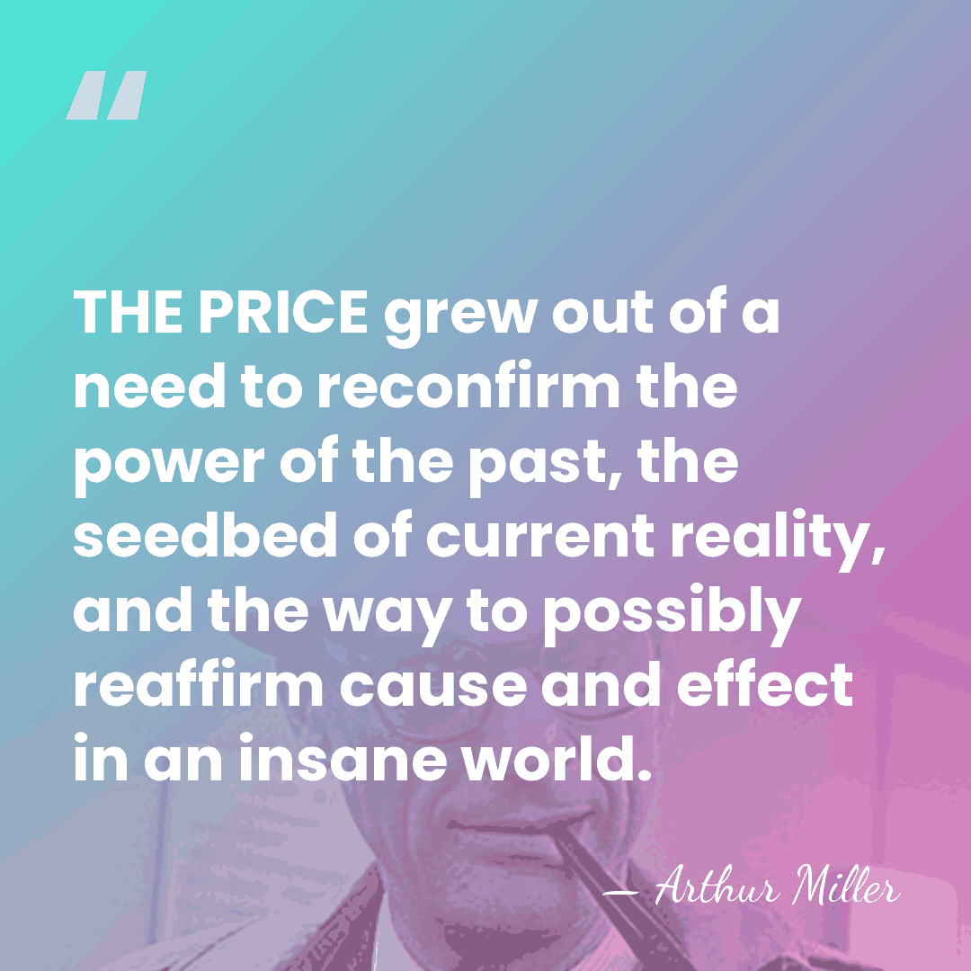 THE PRICE grew out of a need to reconfirm the power of&hellip; - Arthur Miller