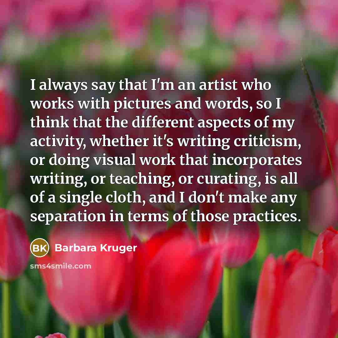 “I always say that I'm an artist who works with…” quote by Barbara Kruger