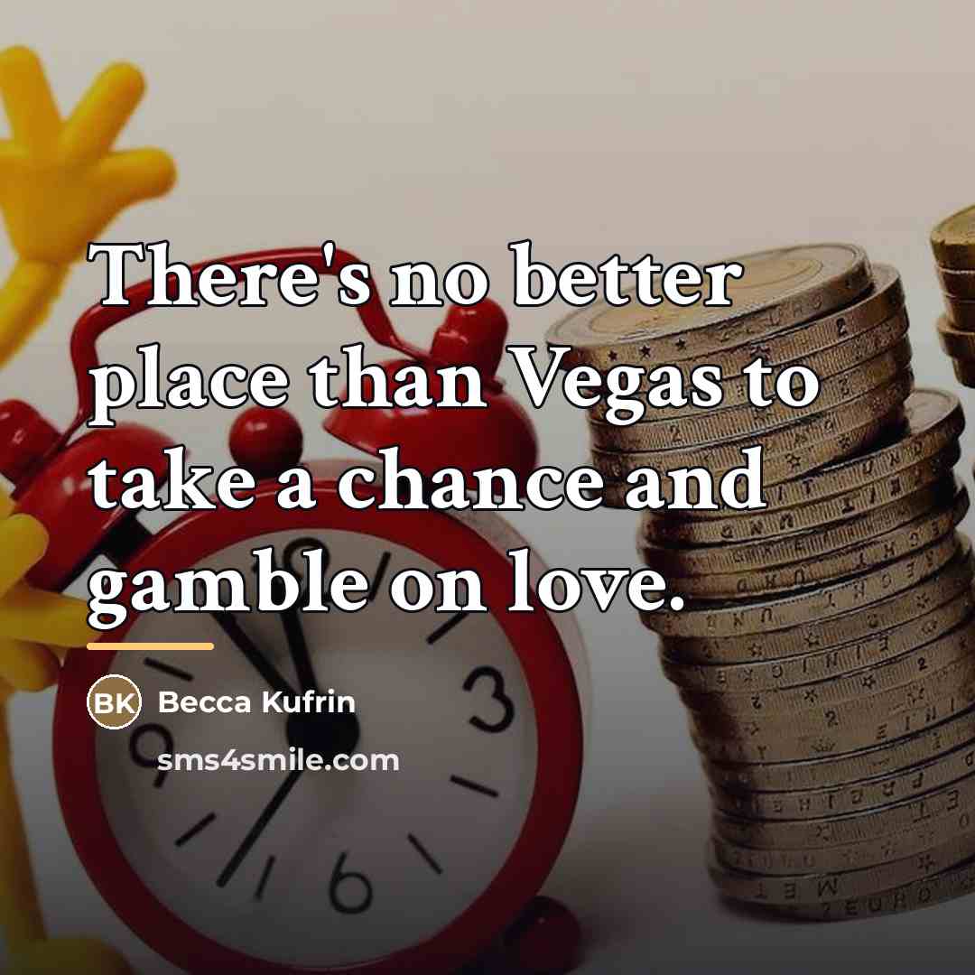 “There's no better place than Vegas to take a chance…” quote by Becca Kufrin