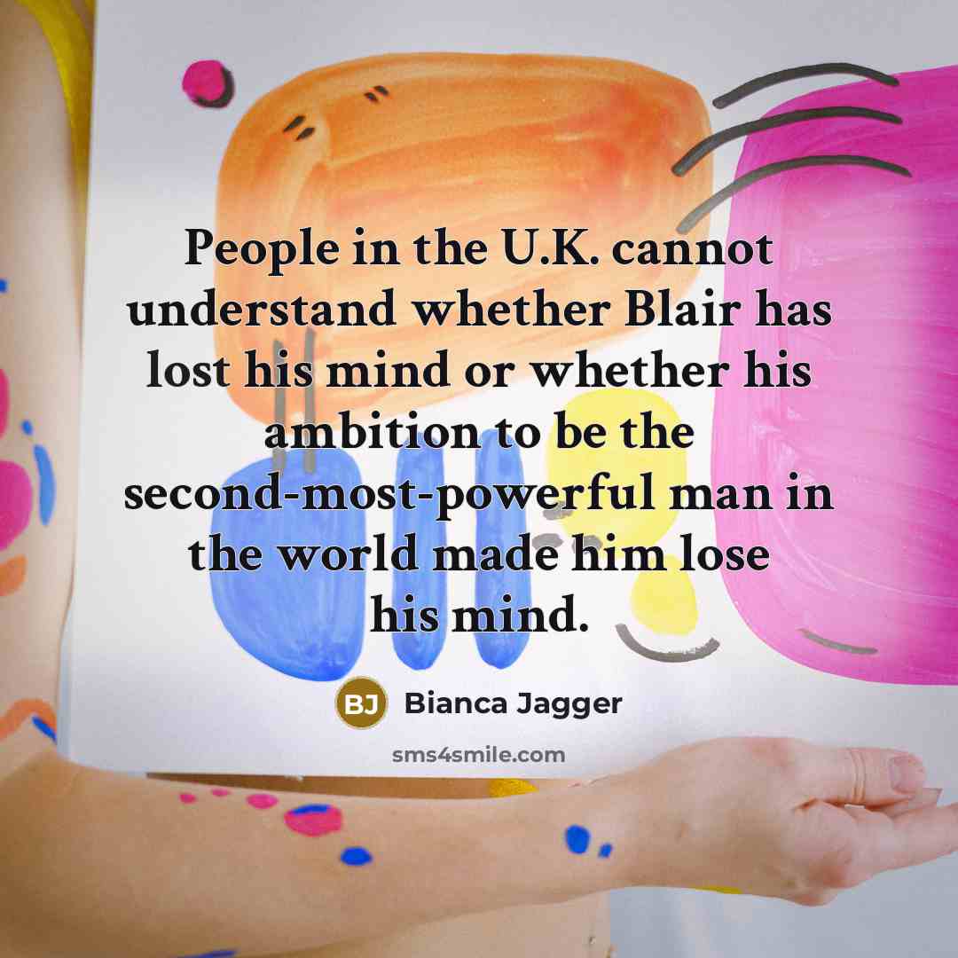 “People in the U.K. cannot understand whether Blair has lost…” quote by Bianca Jagger