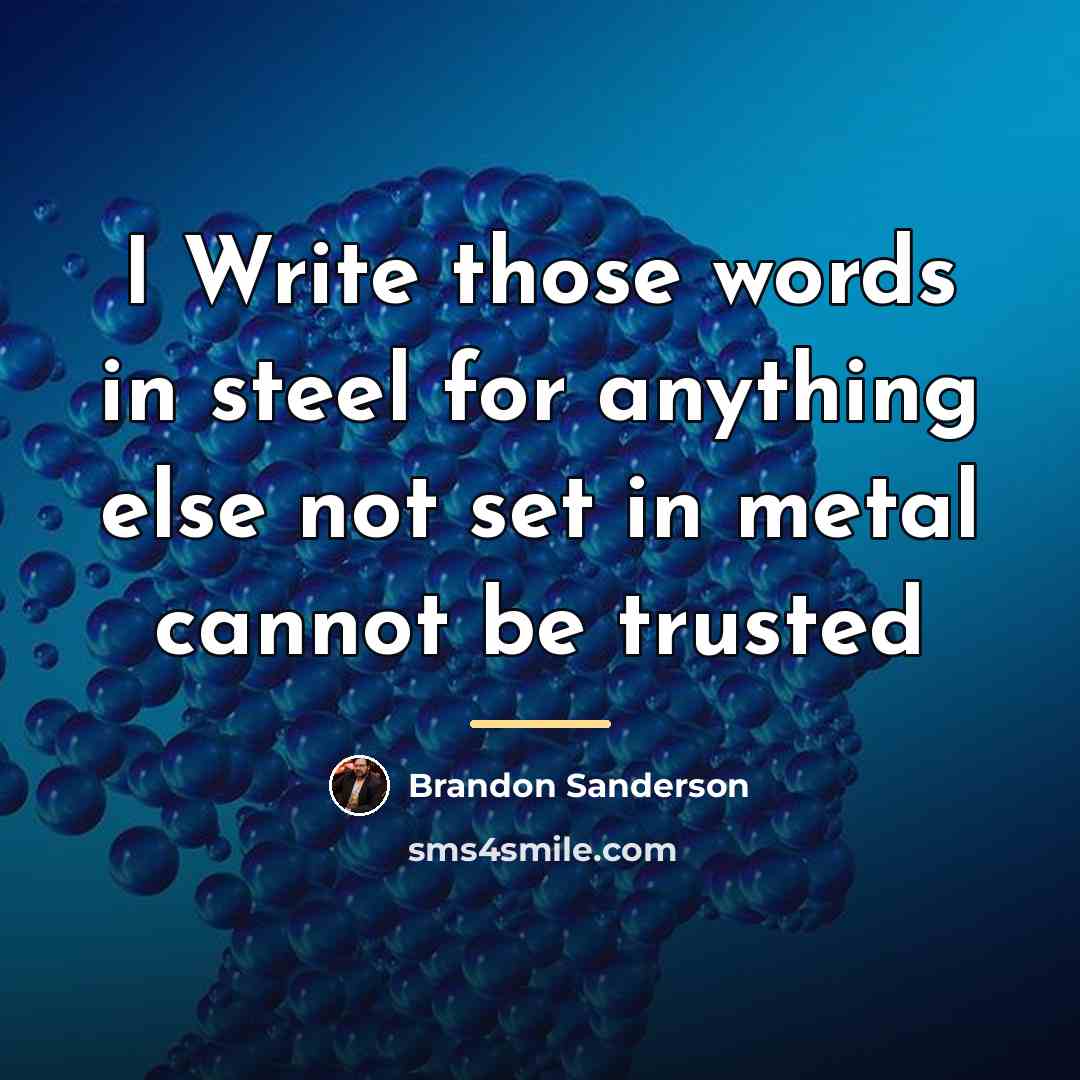 “I Write those words in steel for anything else not…” quote by Brandon Sanderson