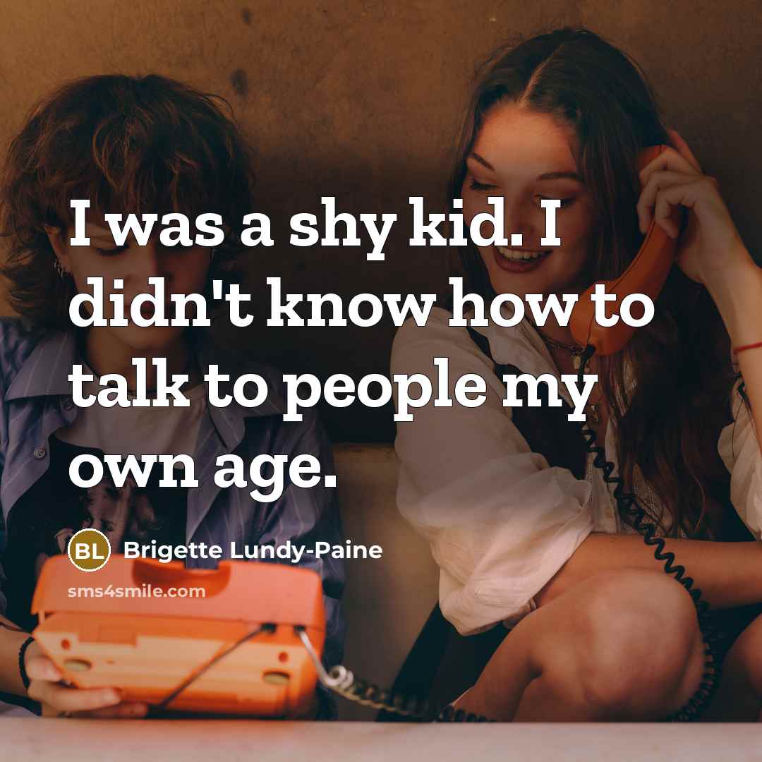 “I was a shy kid. I didn't know how to…” quote by Brigette Lundy-Paine