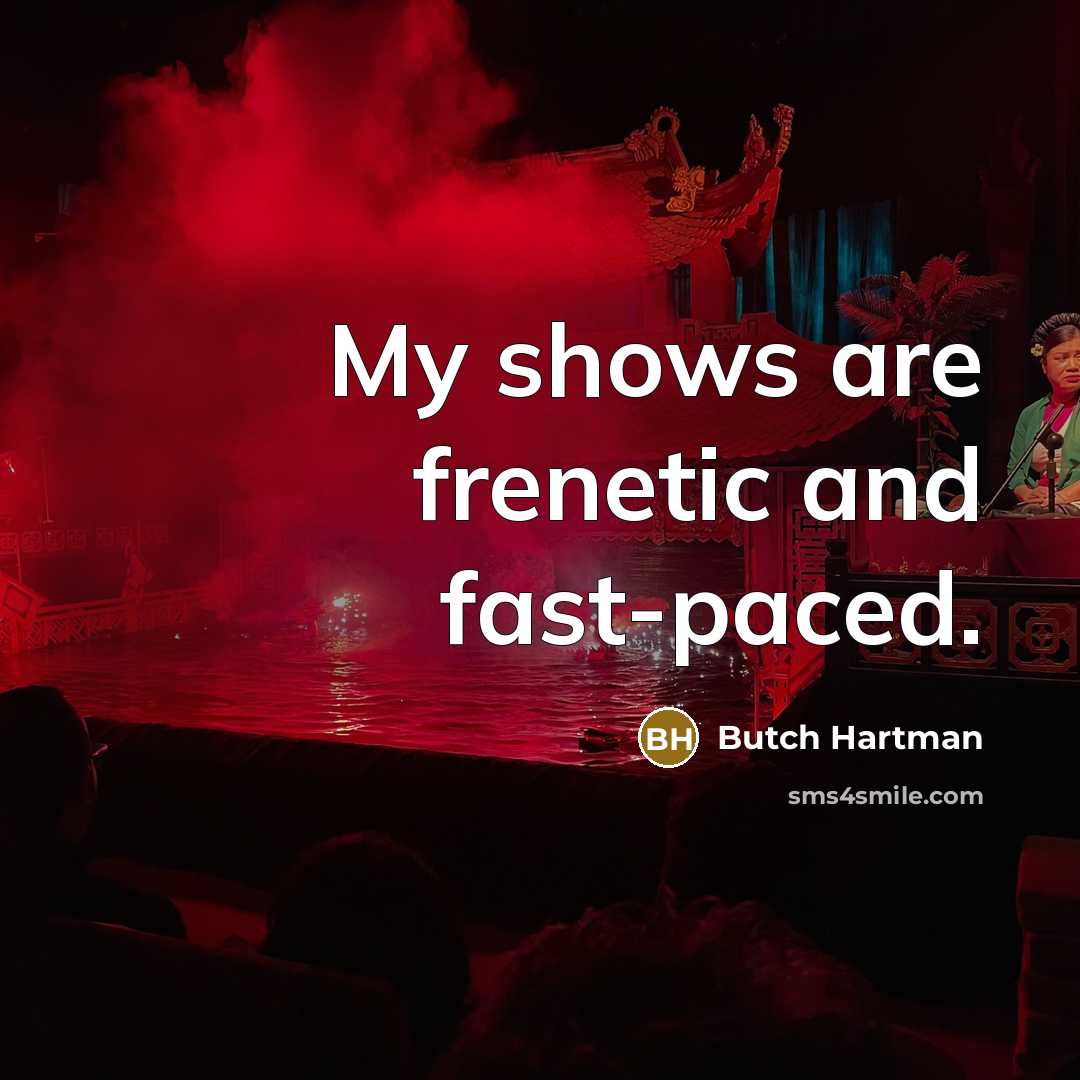 “My shows are frenetic and fast-paced.…” quote by Butch Hartman