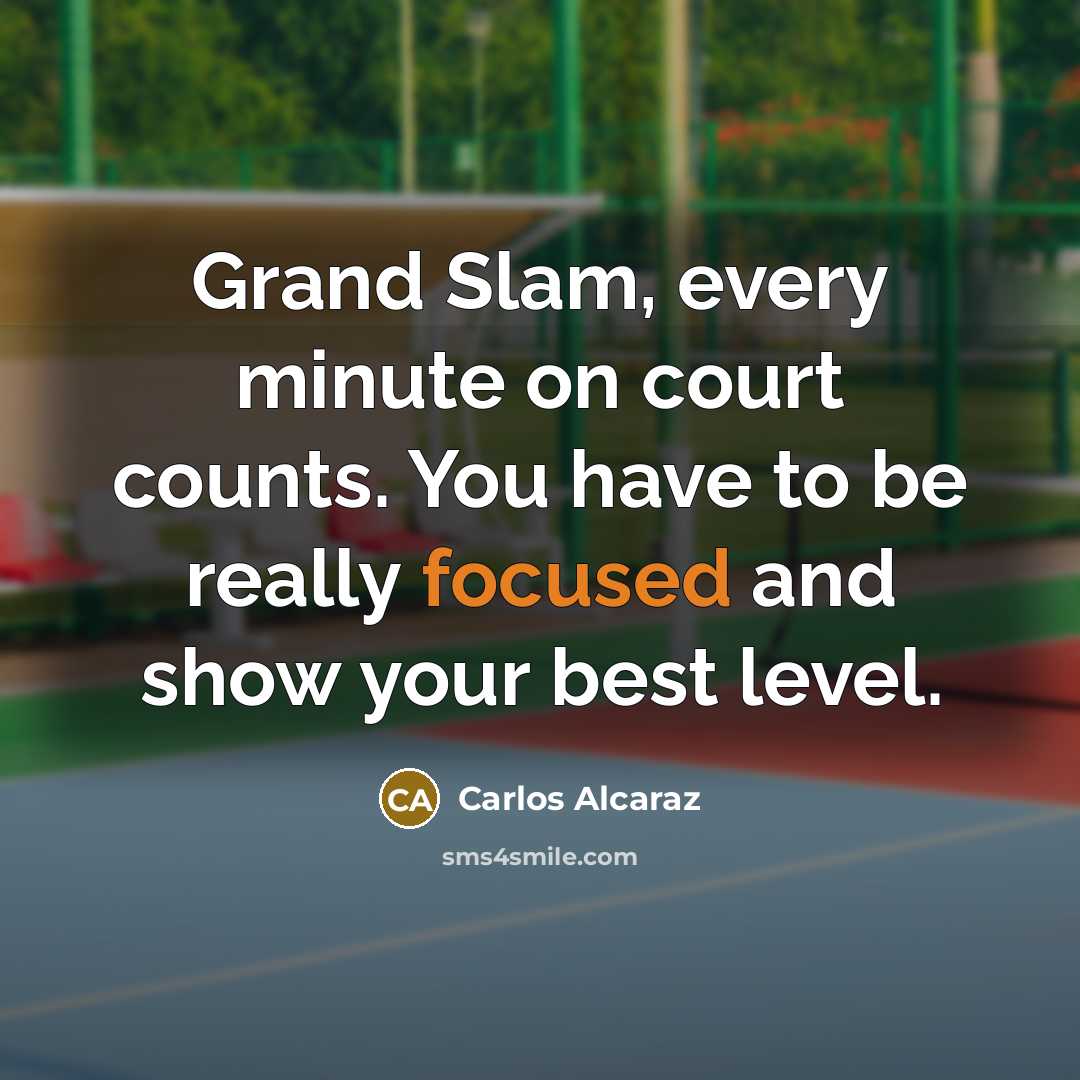 “Grand Slam, every minute on court counts. You have to…” quote by Carlos Alcaraz