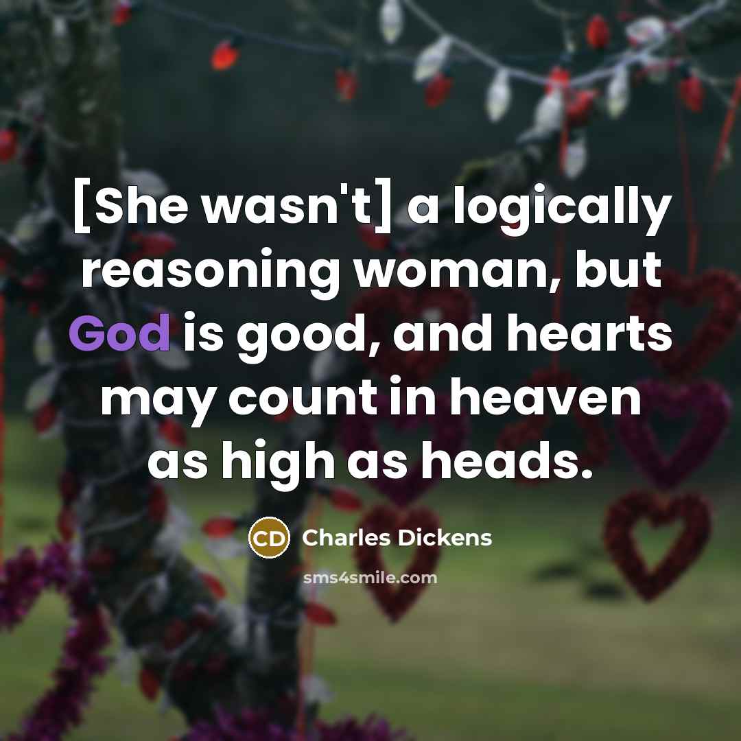 “[She wasn't] a logically reasoning woman, but God is good,…” quote by Charles Dickens