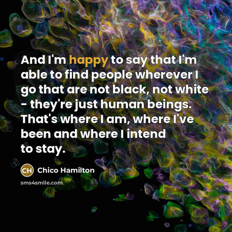 “And I'm happy to say that I'm able to find…” quote by Chico Hamilton