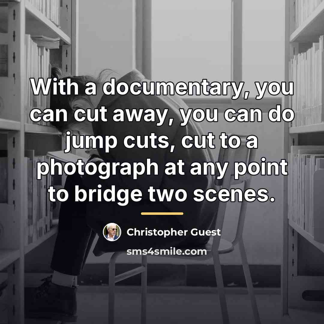 “With a documentary, you can cut away, you can do…” quote by Christopher Guest
