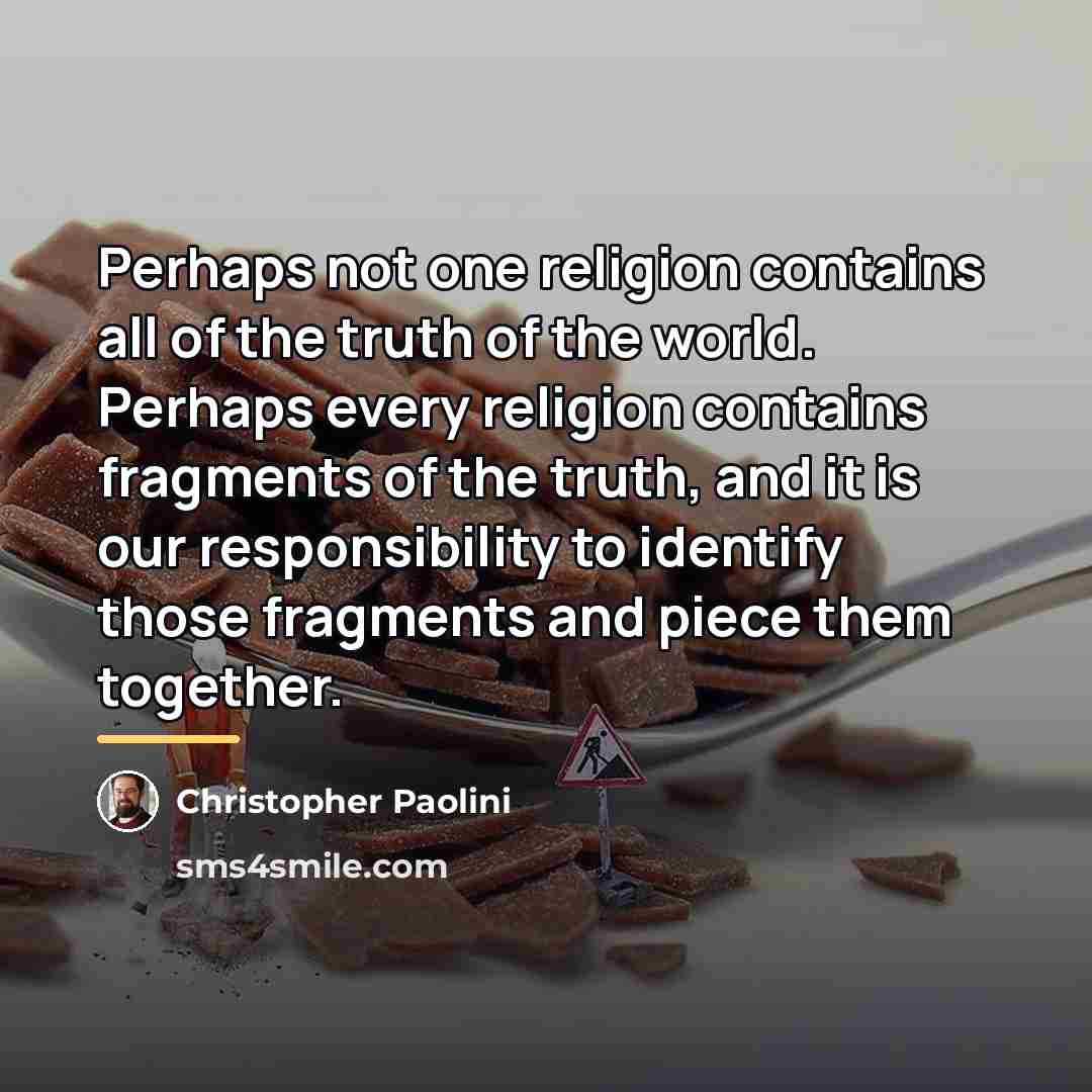 “Perhaps not one religion contains all of the truth of…” quote by Christopher Paolini