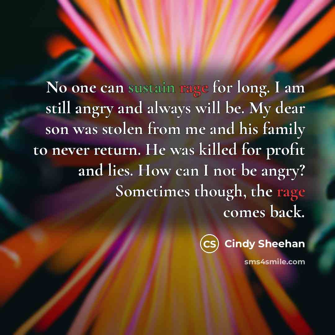 “No one can sustain rage for long. I am still…” quote by Cindy Sheehan