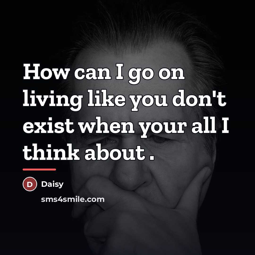 “How can I go on living like you don't exist…” quote by Daisy
