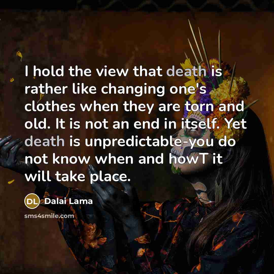 “I hold the view that death is rather like changing…” quote by Dalai Lama