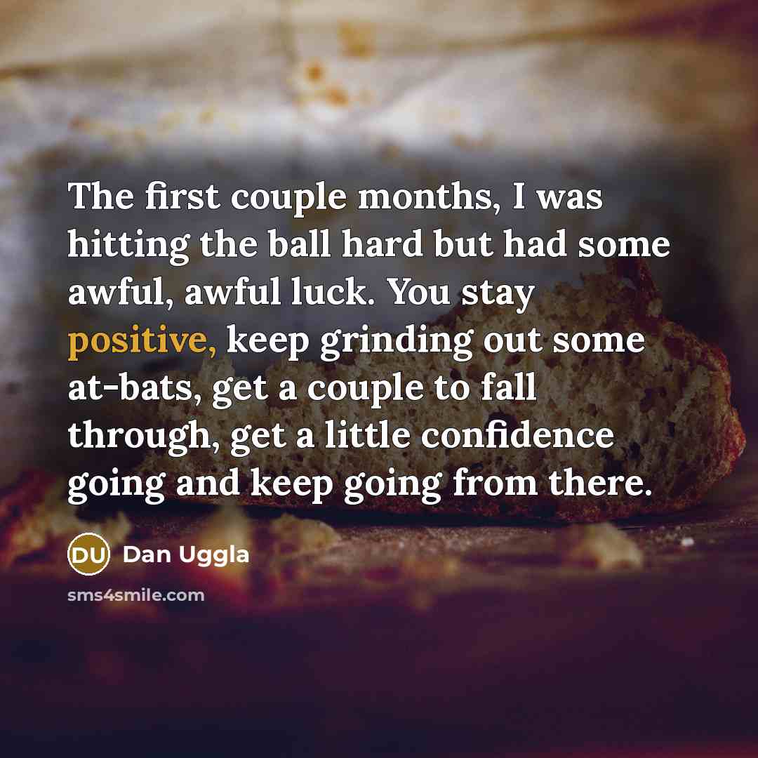 “The first couple months, I was hitting the ball hard…” quote by Dan Uggla