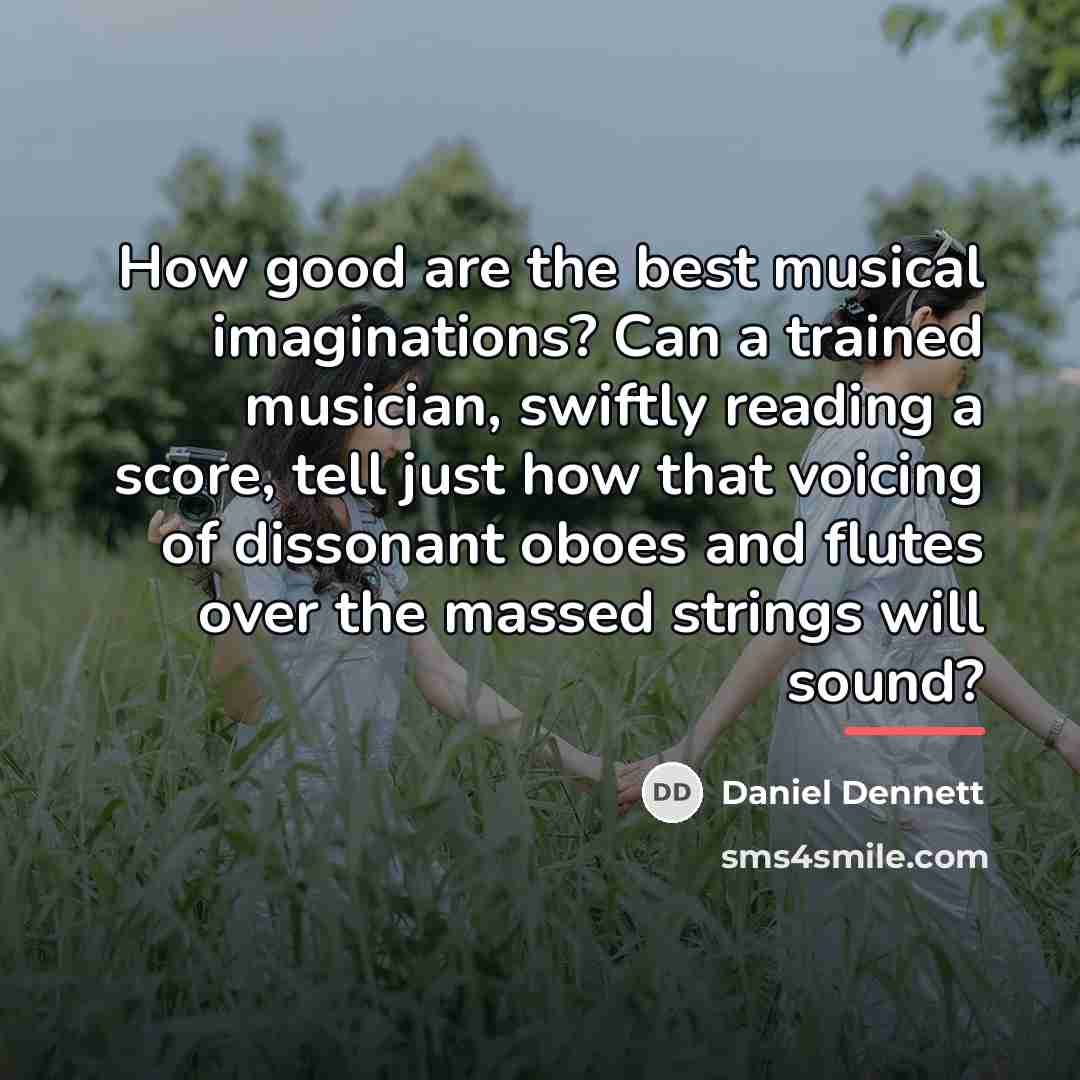“How good are the best musical imaginations? Can a trained…” quote by Daniel Dennett