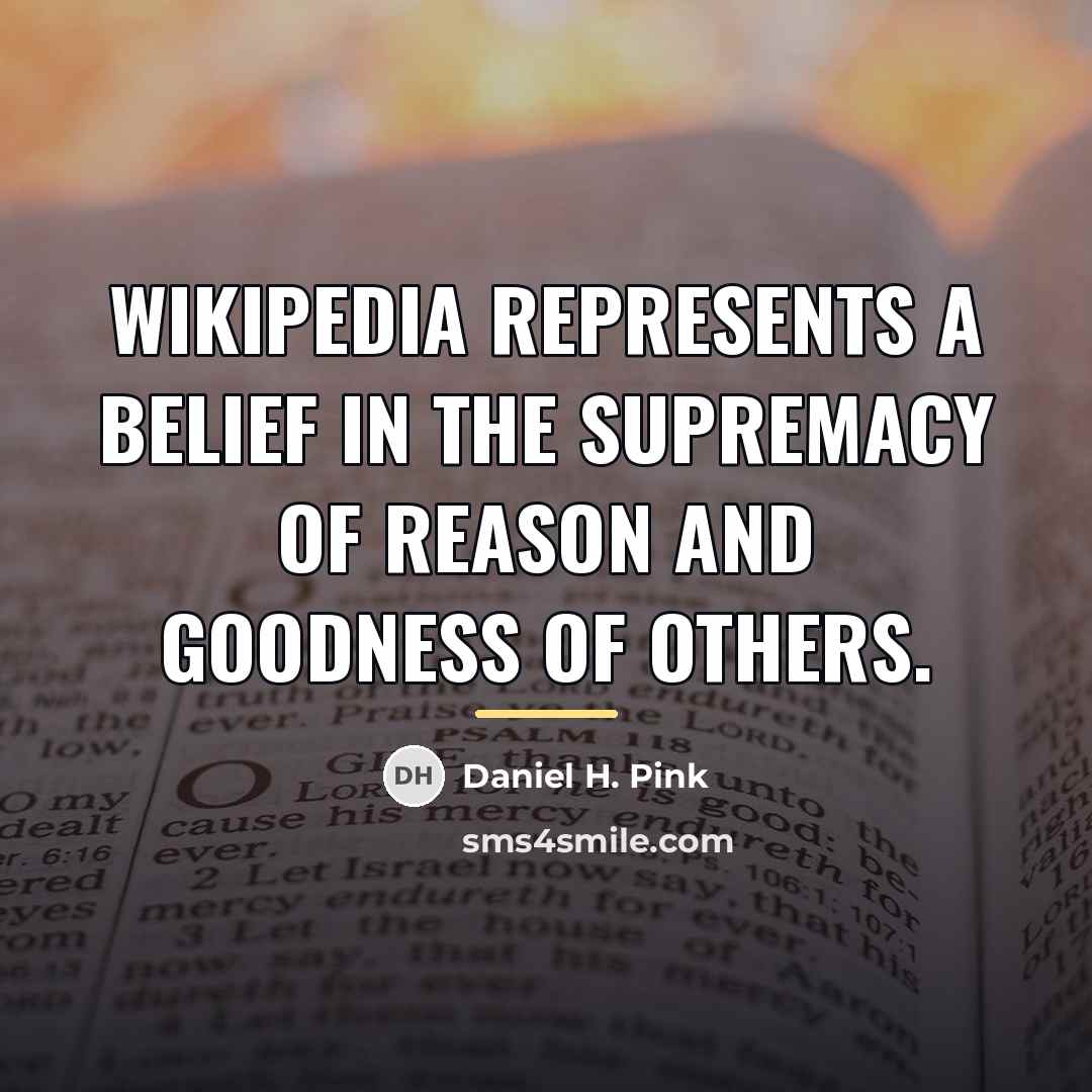 “Wikipedia represents a belief in the supremacy of reason and…” quote by Daniel H. Pink