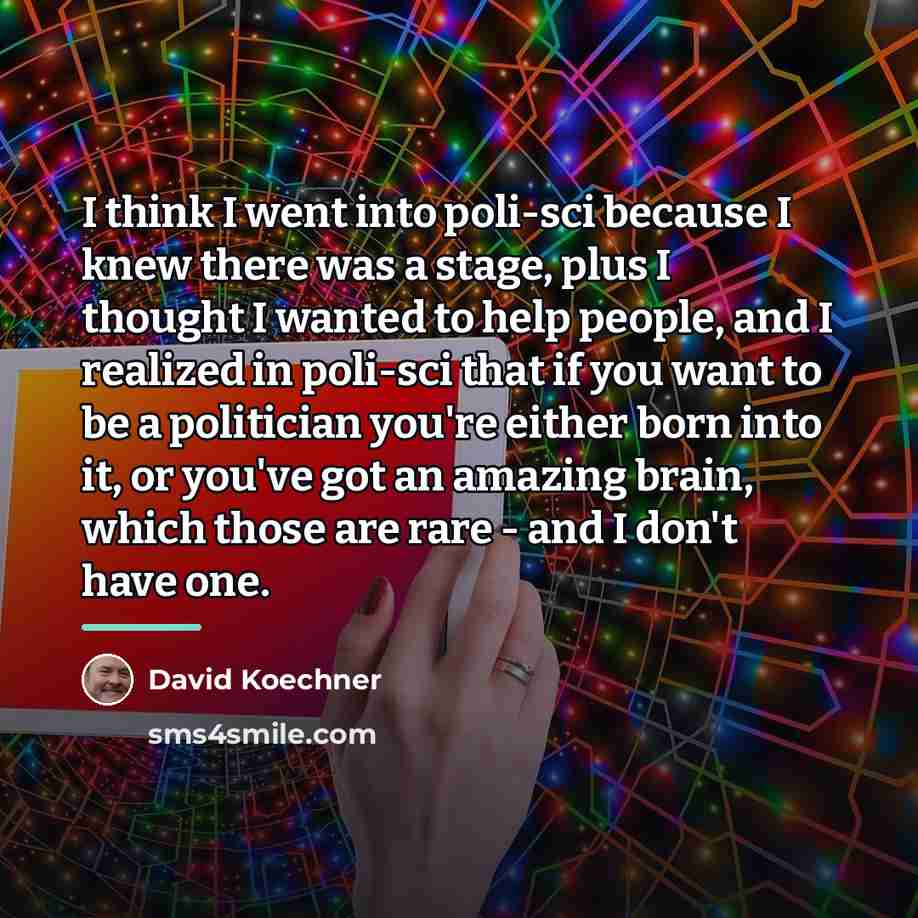 “I think I went into poli-sci because I knew there…” quote by David Koechner