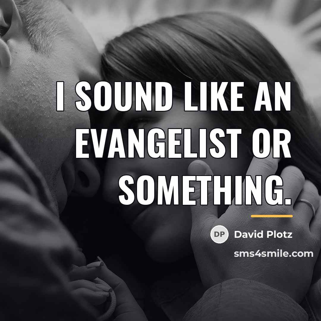 “I sound like an evangelist or something.…” quote by David Plotz