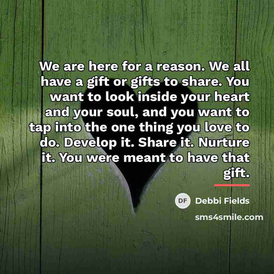 “We are here for a reason. We all have a…” quote by Debbi Fields