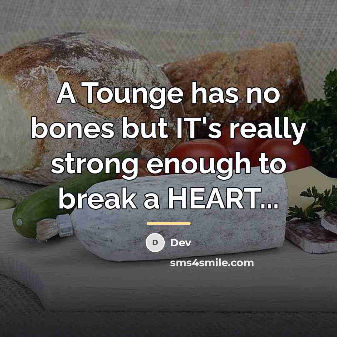 “A Tounge has no bones but IT's really strong enough…” quote by DEV