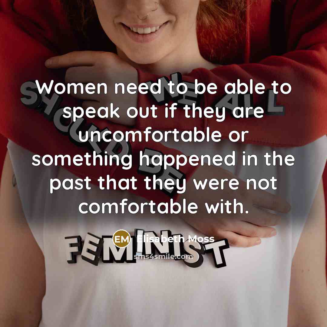 “Women need to be able to speak out if they are uncomfortable or something happened in the past that they were not comfortable with.” quote by Elisabeth Moss