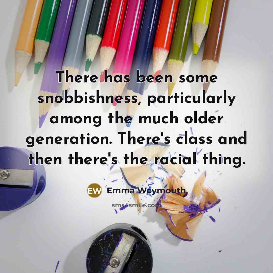 “There has been some snobbishness, particularly among the much older…” quote by Emma Weymouth