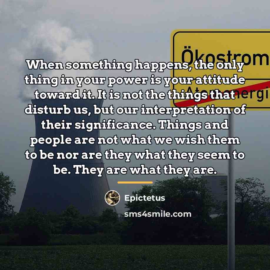 “When something happens, the only thing in your power is…” quote by Epictetus