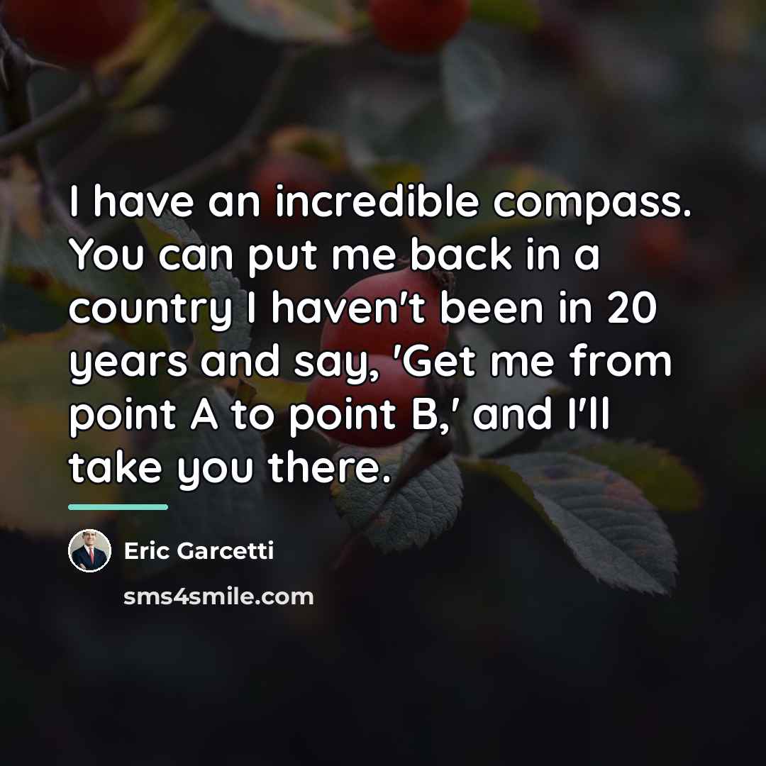 “I have an incredible compass. You can put me back…” quote by Eric Garcetti