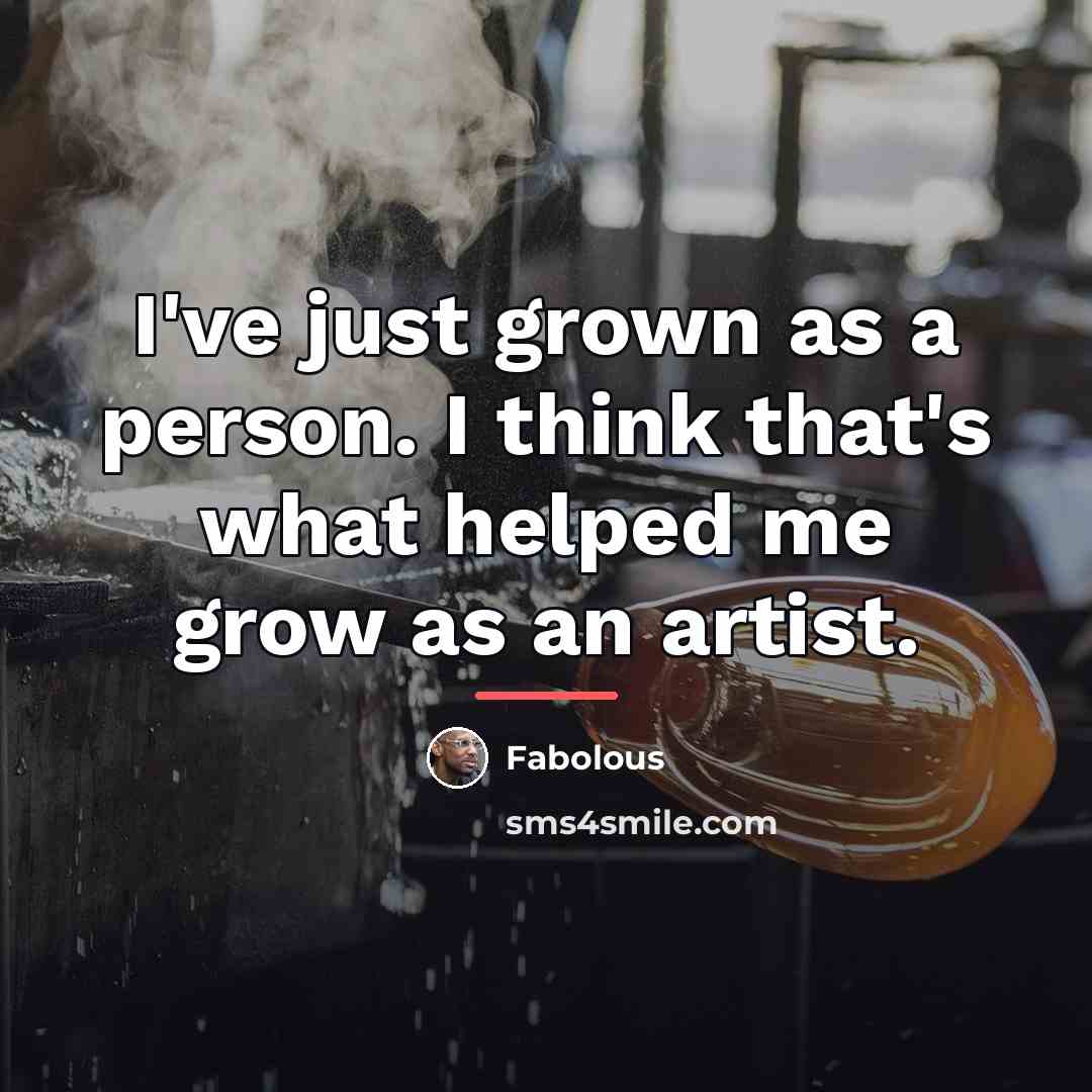 “I've just grown as a person. I think that's what…” quote by Fabolous