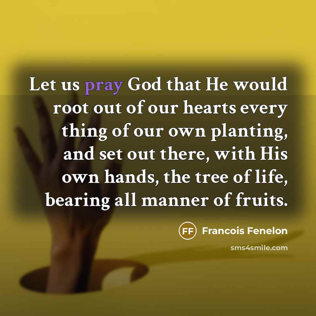 “Let us pray God that He would root out of…” quote by Francois Fenelon
