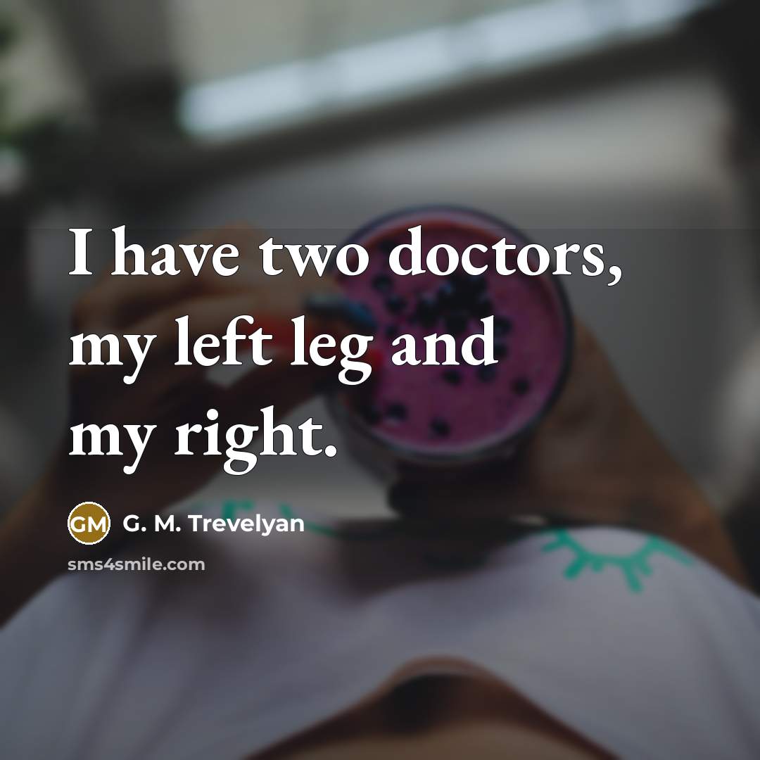 “I have two doctors, my left leg and my right.…” quote by G. M. Trevelyan