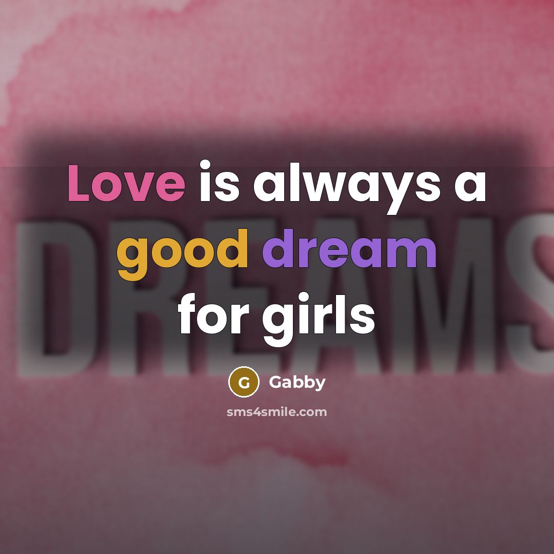 “Love is always a good dream for girls…” quote by Gabby