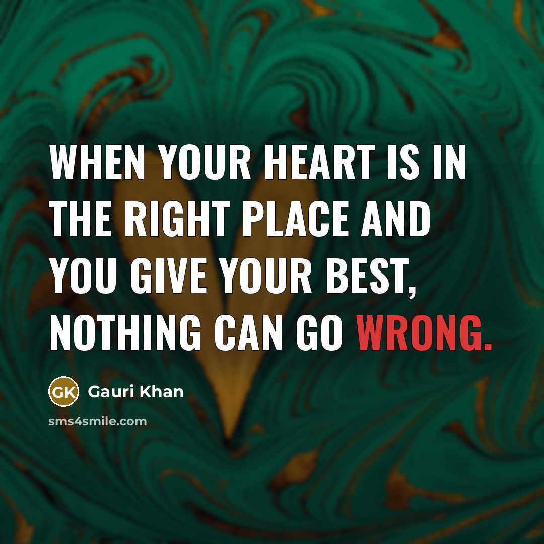 “When your heart is in the right place and you…” quote by Gauri Khan