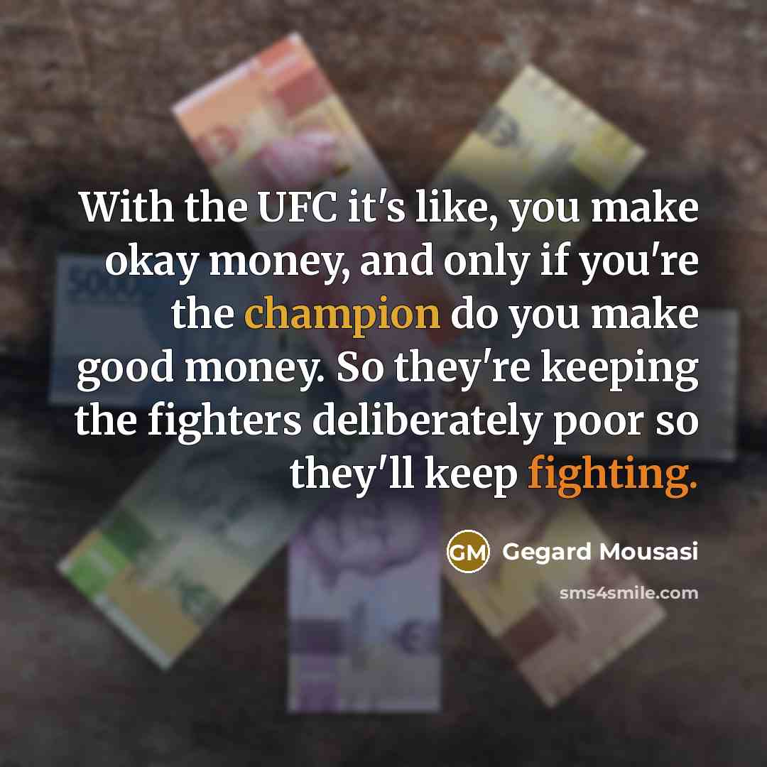 “With the UFC it's like, you make okay money, and…” quote by Gegard Mousasi