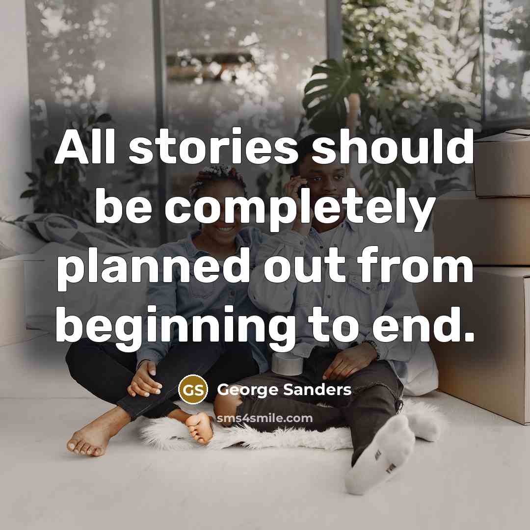 “"All stories should be completely planned out from beginning to…” quote by George Sanders