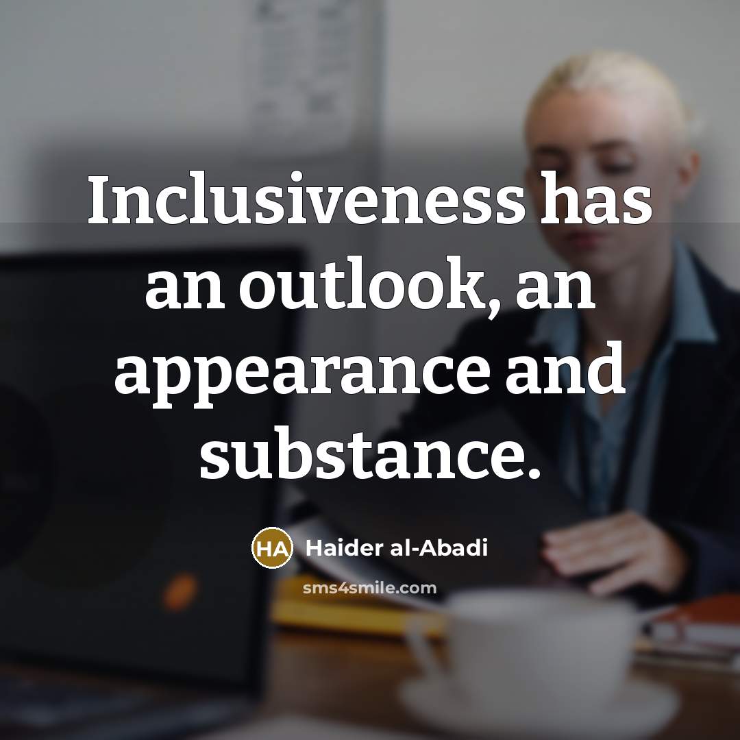“Inclusiveness has an outlook, an appearance and substance.…” quote by Haider al-Abadi