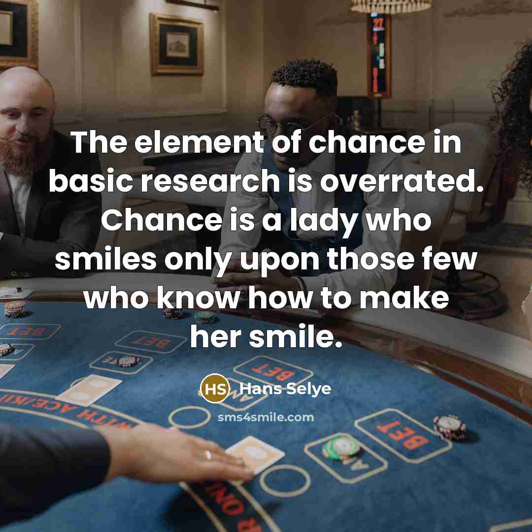 “The element of chance in basic research is overrated. Chance…” quote by Hans Selye