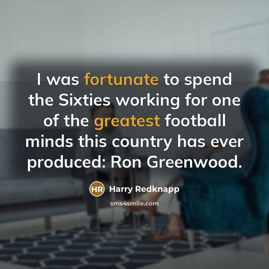 “I was fortunate to spend the Sixties working for one…” quote by Harry Redknapp