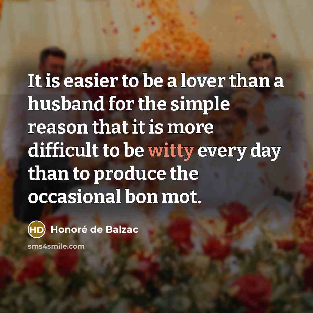 “It is easier to be a lover than a husband…” quote by Honore De Balzac