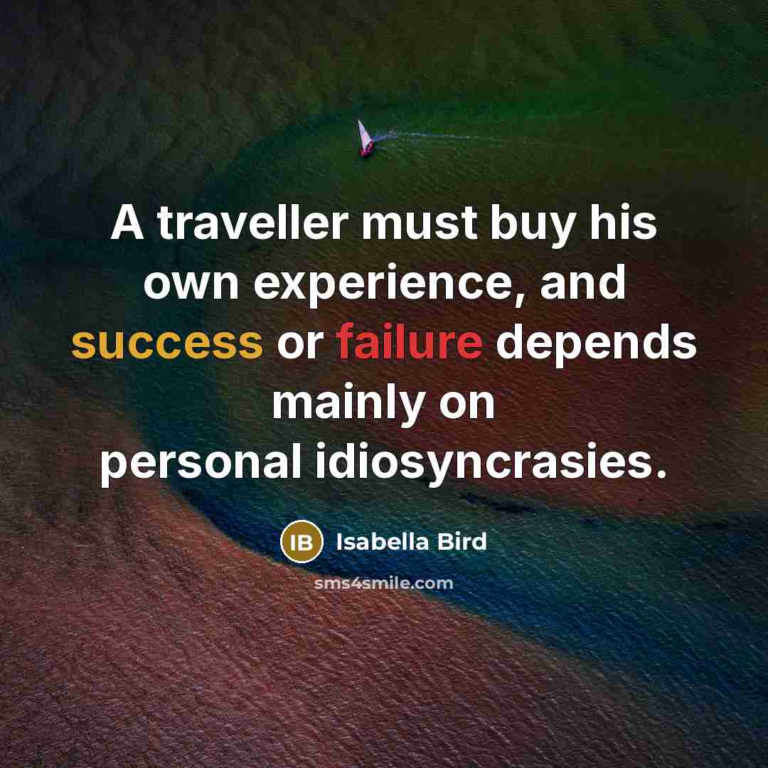 “A traveller must buy his own experience, and success or…” quote by Isabella Bird