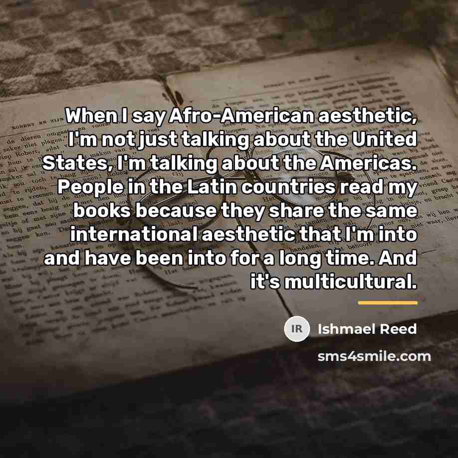 “When I say Afro-American aesthetic, I'm not just talking about…” quote by Ishmael Reed